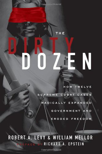 Cover for William Mellor · The Dirty Dozen: How Twelve Supreme Court Cases Radically Expanded Government and Eroded Freedom, with a New Preface (Paperback Book) [Reprint edition] (2010)