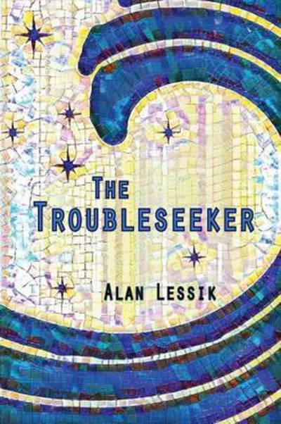 Cover for Alan Lessik · The Troubleseeker (Paperback Book) (2016)