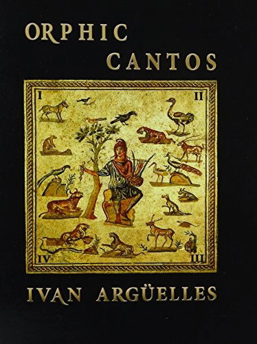 Orphic Cantos : With an Introduction by John M. Bennett - Ivan Arguelles - Książki - Luna Bisonte Prods - 9781938521270 - 23 grudnia 2015