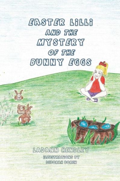 Easter Lilli and the Mystery of the Bunny Eggs - Ladann Hendley - Books - Franklin Scribes - 9781941516270 - February 28, 2017