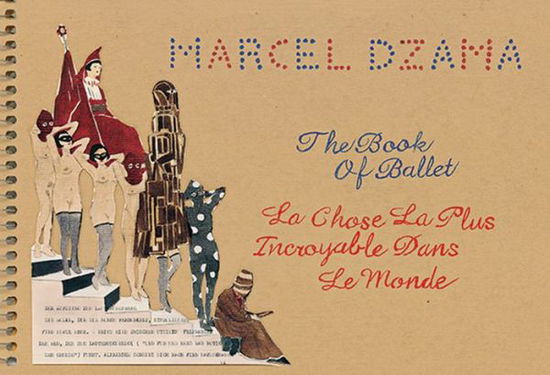 Cover for Marcel Dzama · Marcel Dzama: The Book of Ballet (Paperback Book) (2016)