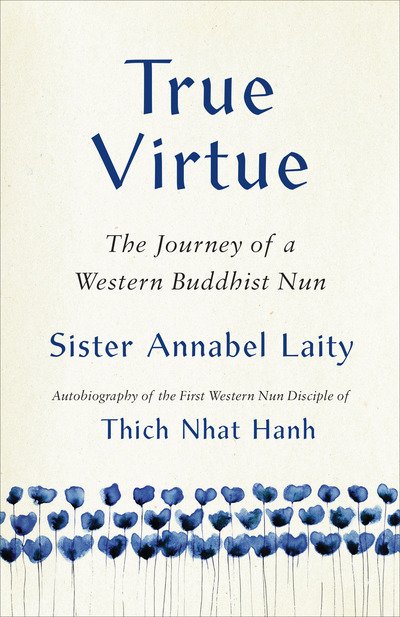 Cover for Sister Annabel Laity · True Virtue: The Autobiography of a Western Buddhist Nun (Paperback Book) (2019)