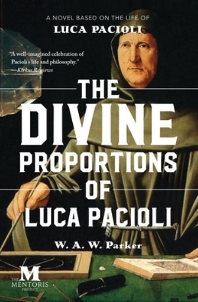 Cover for W a W Parker · The Divine Proportions of Luca Pacioli: A Novel Based on the Life of Luca Pacioli (Paperback Book) (2019)