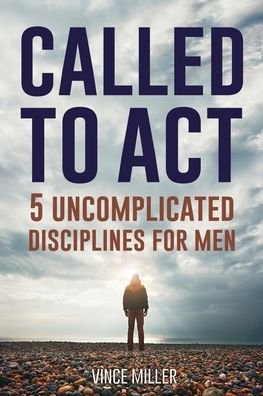 Cover for Vince Miller · Called to Act: 5 Uncomplicated Disciplines for Men (Paperback Book) (2020)