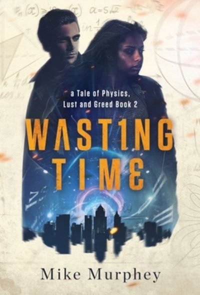 Cover for Mike Murphey · Wasting Time ... Book 2 in the Physics, Lust and Greed Series (Hardcover Book) (2020)