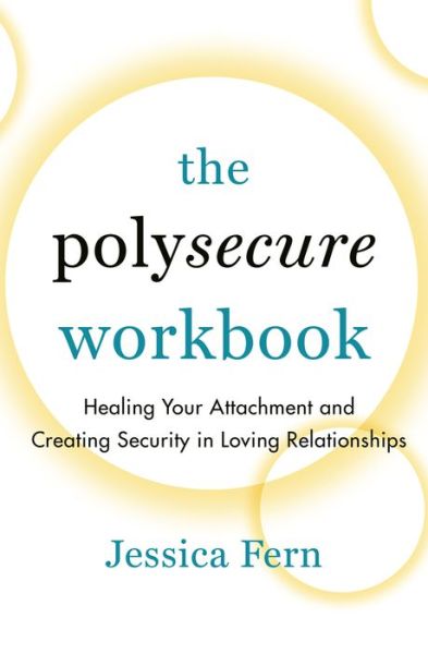 Cover for Jessica Fern · The Polysecure Workbook: Healing Your Attachment and Creating Security in Loving Relationships (Paperback Book) (2023)