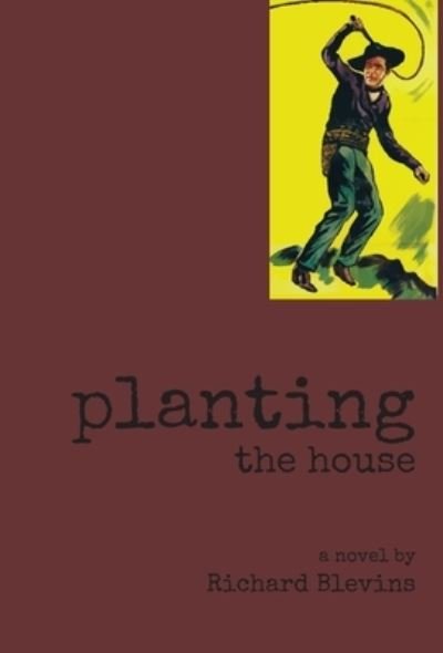 Cover for Richard Blevins · Planting The House (Inbunden Bok) (2020)