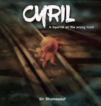 Cyril: A squirrel on the wrong track - Sir Rhymesalot - Books - Imagine & Wonder - 9781953652270 - December 7, 2021