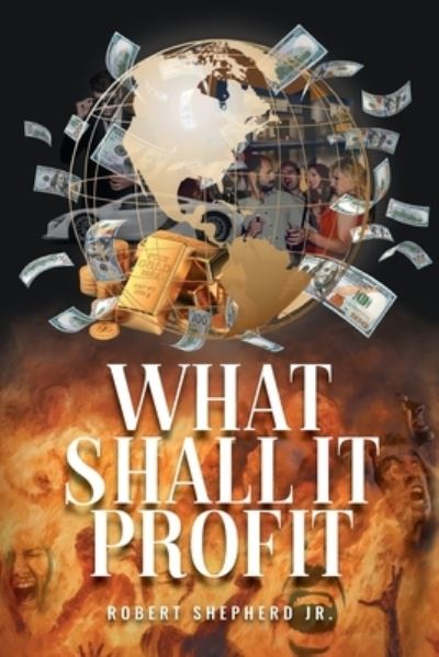 What Shall It Profit - Robert L Shepherd - Books - Rushmore Press LLC - 9781954345270 - January 25, 2021