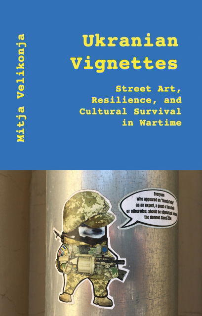 Cover for Mitja Velikonja · Ukrainian Vignettes: Street Art, Resilience, and Cultural Survival in Wartime (Paperback Book) (2025)