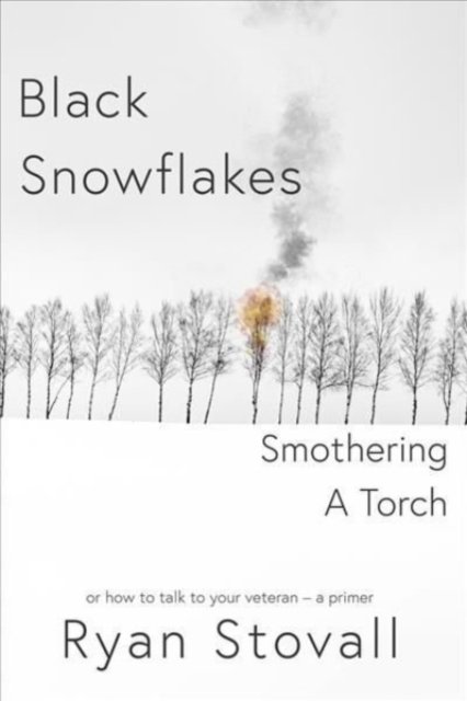 Cover for Ryan Stovall · Black Snowflakes Smothering A Torch: How to Talk to Your Veteran - A Primer (Paperback Book) (2022)