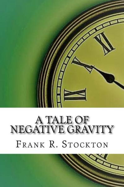 Cover for Frank R Stockton · A Tale of Negative Gravity (Taschenbuch) (2017)