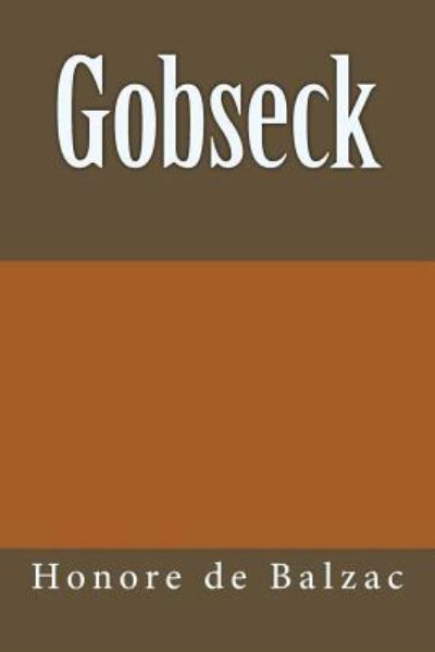 Gobseck - Honore de Balzac - Books - Createspace Independent Publishing Platf - 9781981398270 - December 6, 2017