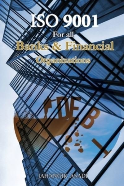 Cover for Jahangir Asadi · ISO 9001 for all Banks and Financial Organizations (Paperback Bog) (2022)