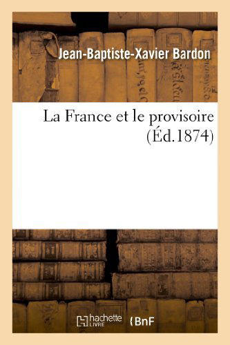 Cover for Bardon-j-b-x · La France et Le Provisoire (Paperback Book) [French edition] (2013)