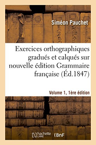 Cover for Pauchet-s · Exercices Orthographiques Gradués et Calqués Sur Nouvelle Édition Grammaire Française V1, 1ère Éd. (Paperback Bog) [French edition] (2014)
