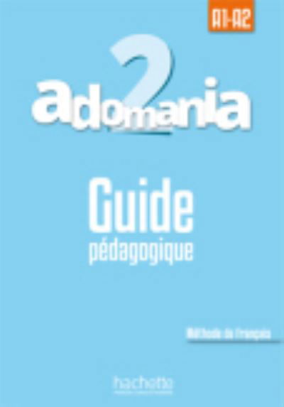 Adomania: Guide pedagogique 2 -  - Książki - Hachette - 9782014015270 - 23 września 2016