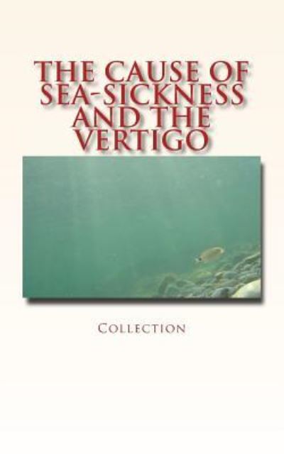 The Cause of Sea-Sickness and the Vertigo - Collection - Books - LM Publishers - 9782366594270 - February 7, 2017