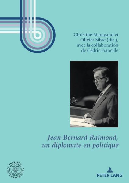 Cover for Jean-Bernard Raimond, Un Diplomate En Politique: Preface d'Hubert Vedrine Et Conclusion d'Edouard Balladur - Georges Pompidou - Etudes (Paperback Book) (2020)