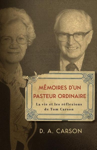 Cover for D. A. Carson · Memoires D'un Pasteur Ordinaire: La Vie et Les Reflexions De Tom Carson (Paperback Bog) [French edition] (2013)