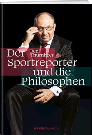 Beni Thurnheer – Der Sportreporter und die Philosophen - Beni Thurnheer - Bücher - Weber Verlag AG - 9783038184270 - 23. September 2022