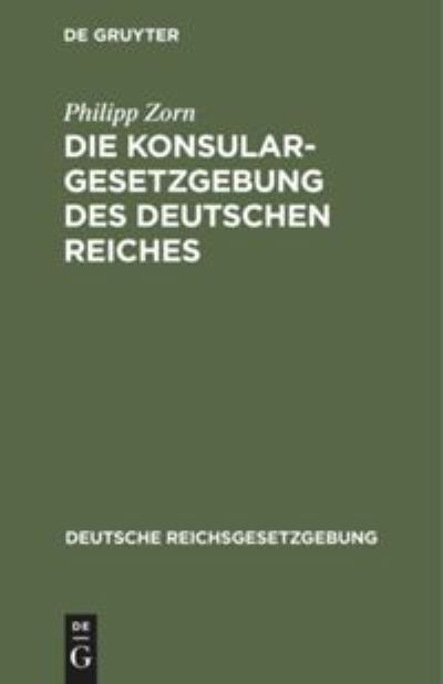 Cover for Philipp Zorn · Die Konsulargesetzgebung des Deutschen Reiches (N/A) (1901)