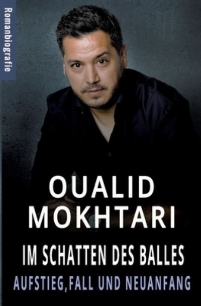 Cover for Oualid Mokhtari · Im Schatten des Balles - Aufstieg, Fall und Neuanfang (Book) (2024)