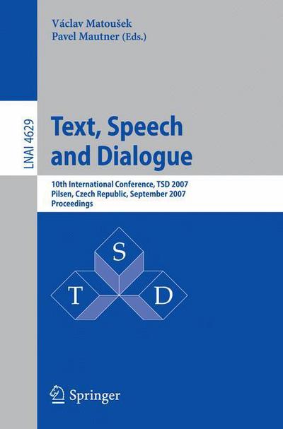 Cover for Pavel Mautner · Text, Speech and Dialogue: 10th International Conference, Tsd 2007, Pilsen, Czech Republic, September 3-7, 2007, Proceedings - Lecture Notes in Computer Science (Paperback Book) (2007)