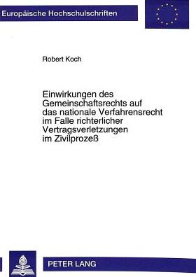 Cover for Koch Robert Koch · Einwirkungen des Gemeinschaftsrechts auf das nationale Verfahrensrecht im Falle richterlicher Vertragsverletzungen im Zivilproze (Paperback Book) (1994)