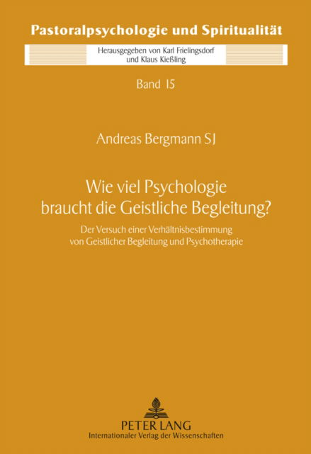 Cover for Andreas Bergmann · Wie Viel Psychologie Braucht Die Geistliche Begleitung?: Der Versuch Einer Verhaeltnisbestimmung Von Geistlicher Begleitung Und Psychotherapie (Hardcover Book) [German edition] (2011)