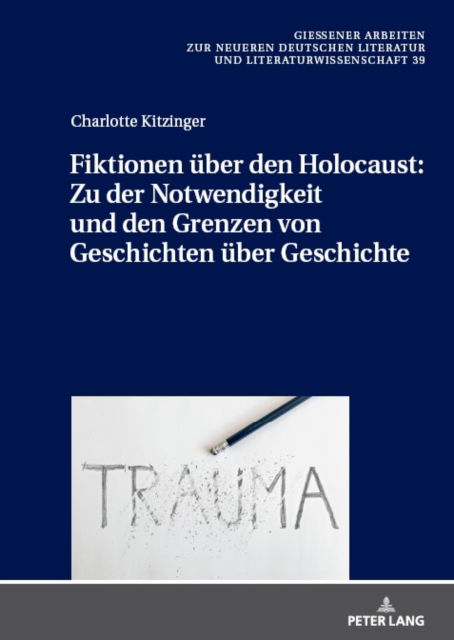 Cover for Charlotte Kitzinger · Fiktionen u&amp;#776; ber den Holocaust : Zu der Notwendigkeit und den Grenzen von Geschichten u&amp;#776; ber Geschichte : 39 (Hardcover Book) (2024)