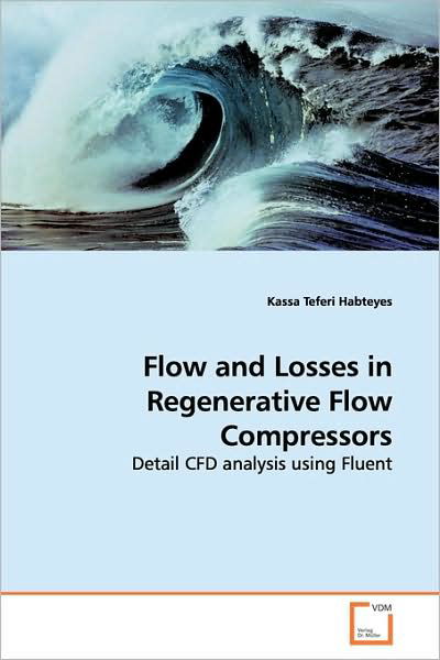 Cover for Kassa Teferi Habteyes · Flow and Losses in Regenerative Flow Compressors: Detail Cfd Analysis Using Fluent (Taschenbuch) (2009)