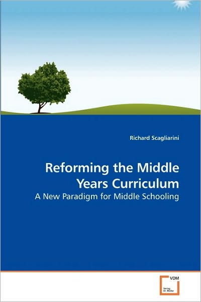 Cover for Richard Scagliarini · Reforming the Middle Years Curriculum: a New Paradigm for Middle Schooling (Paperback Book) (2010)