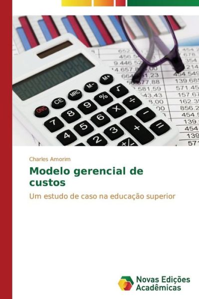 Cover for Charles Amorim · Modelo Gerencial De Custos: Um Estudo De Caso Na Educação Superior (Paperback Book) [Portuguese edition] (2014)