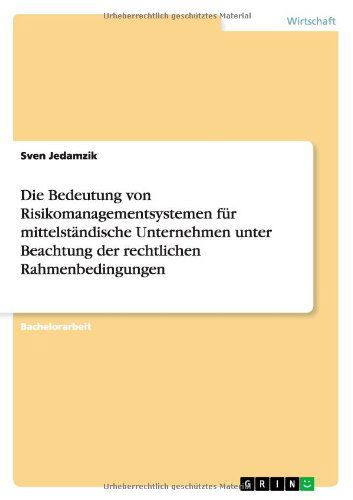 Cover for Sven Jedamzik · Die Bedeutung Von Risikomanagementsystemen Fur Mittelstandische Unternehmen Unter Beachtung Der Rechtlichen Rahmenbedingungen (Paperback Book) [German edition] (2013)