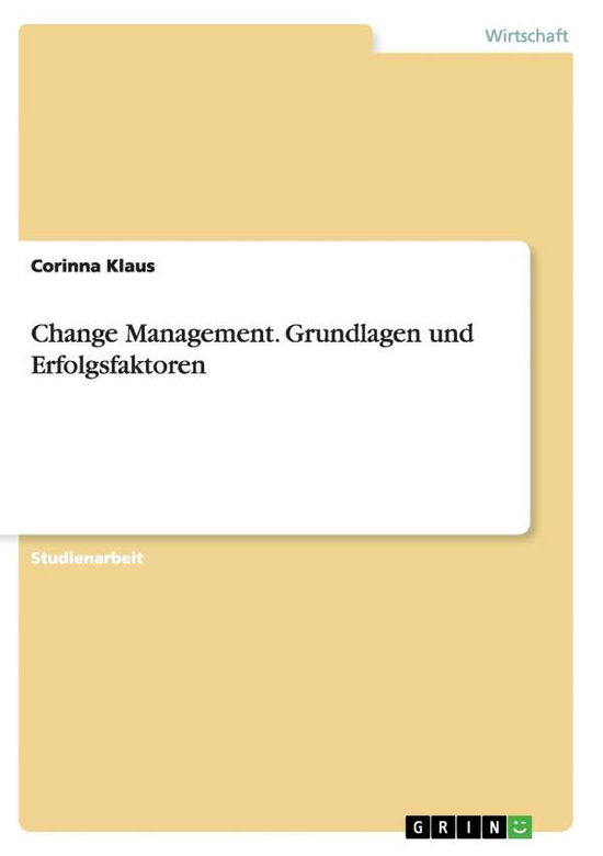 Change Management. Grundlagen und - Klaus - Bücher - Grin Verlag Gmbh - 9783656874270 - 16. Januar 2015