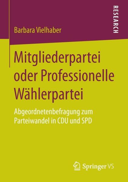 Cover for Barbara Vielhaber · Mitgliederpartei Oder Professionelle Wahlerpartei: Abgeordnetenbefragung Zum Parteiwandel in Cdu Und SPD (Paperback Book) [2015 edition] (2014)