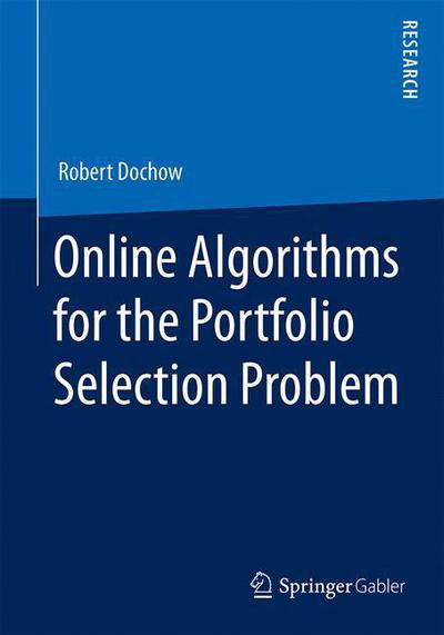 Online Algorithms for the Portfolio Selection Problem - Robert Dochow - Books - Springer - 9783658135270 - June 2, 2016