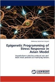 Cover for Abdoreza Soleimani Farjam · Epigenetic Programming of Stress Response in  Avian Model: Hypothalamic-pituitary-adrenal Axis and   Heat Shock Proteins As Modifying Factors (Paperback Bog) (2012)