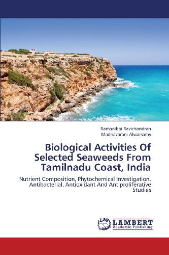 Cover for Madhavarani Alwarsamy · Biological Activities of Selected Seaweeds from Tamilnadu Coast, India: Nutrient Composition, Phytochemical Investigation, Antibacterial, Antioxidant and Antiproliferative Studies (Paperback Bog) (2013)