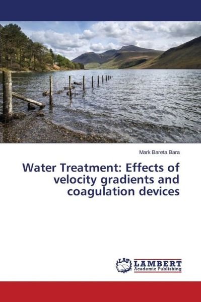 Cover for Bara Mark Bareta · Water Treatment: Effects of Velocity Gradients and Coagulation Devices (Paperback Book) (2015)