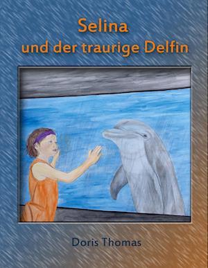 Cover for Doris Thomas · Selina und der traurige Delfin (Paperback Book) (2017)