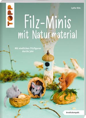 Filz-Minis mit Naturmaterial (kreativ.kompakt) - Lydia Klös - Books - Frech - 9783735850270 - August 10, 2022