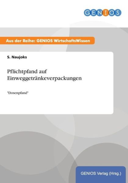 Cover for S Naujoks · Pflichtpfand auf Einweggetrankeverpackungen: Dosenpfand (Paperback Book) (2015)