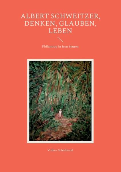 Cover for Volker Schosswald · Albert Schweitzer, Denken, glauben, leben (Paperback Book) (2022)