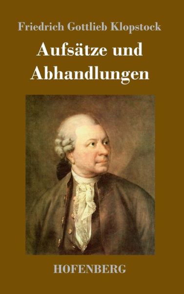 Aufsätze und Abhandlungen - Klopstock - Books -  - 9783743712270 - May 3, 2017