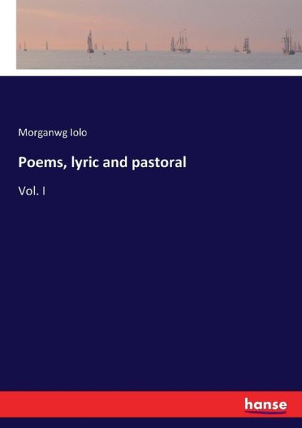 Cover for Morganwg Iolo · Poems, lyric and pastoral: Vol. I (Taschenbuch) (2017)