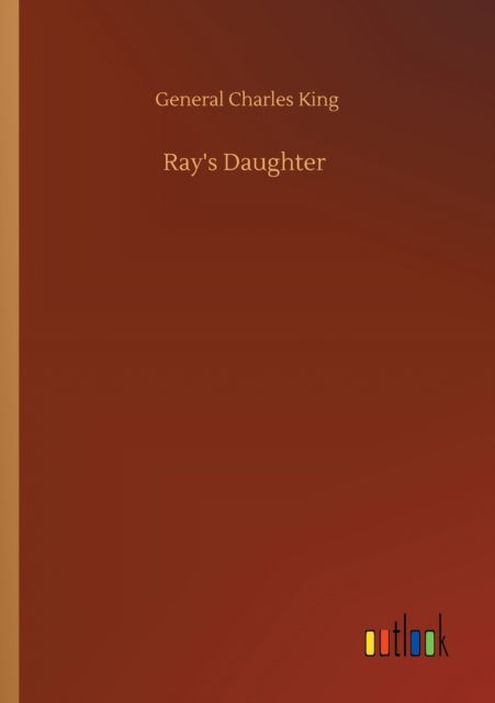 Cover for General Charles King · Ray's Daughter (Paperback Book) (2020)