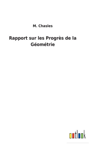 Cover for M Chasles · Rapport sur les Progres de la Geometrie (Hardcover Book) (2022)