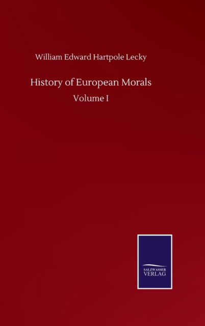 Cover for William Edward Hartpole Lecky · History of European Morals: Volume I (Hardcover Book) (2020)